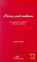 Couverture du livre « L'ecran post-moderne - un cinema de l'allusion et du feu d'artifice » de Laurent Jullier aux éditions Editions L'harmattan