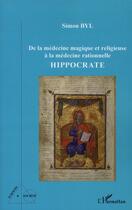 Couverture du livre « De la médecine magique et religieuse à la médecine rationnelle ; Hippocrate » de Simon Byl aux éditions L'harmattan