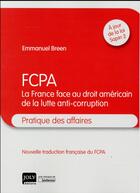 Couverture du livre « FCPA ; la France face au droit américain de la lutte anti-corruption » de Emmanuel Breen aux éditions Joly
