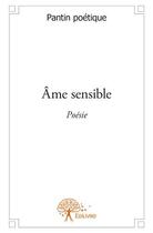 Couverture du livre « Âme sensible » de Pantin Poetique aux éditions Edilivre