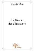 Couverture du livre « La grotte des dinosaures » de Gwen Le Tallec aux éditions Edilivre