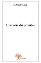 Couverture du livre « Une voie du possible » de G. Opely Gadji aux éditions Edilivre