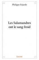 Couverture du livre « Les salamandres ont le sang froid » de Philippe Fajardo aux éditions Edilivre