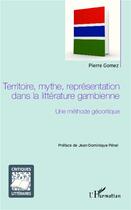 Couverture du livre « Territoire, mythe, représentation dans la littérature gambienne ; une méthode géocritique » de Pierre Gomez aux éditions L'harmattan