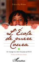 Couverture du livre « L'école de mère Coura ; un voyage au coeur du pays profond » de Baba Aly Wone aux éditions L'harmattan