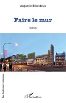 Couverture du livre « Faire le mur » de Augustin Billetdoux aux éditions L'harmattan