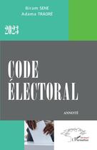 Couverture du livre « Code électoral : Annoté - 2023 » de Adama Traore et Biram Sene aux éditions L'harmattan