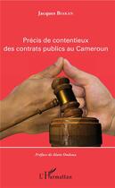 Couverture du livre « Précis de contentieux des contrats publics au Cameroun » de Jacques Biakan aux éditions L'harmattan