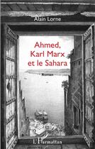 Couverture du livre « Ahmed, Karl Marx et le Sahara » de Alain Lorne aux éditions L'harmattan