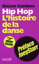 Couverture du livre « Hip hop ;  l'histoire de la danse » de Sheyen Gamboa aux éditions Scali