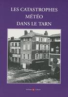 Couverture du livre « Les catastrophes météo dans le Tarn » de Catherine Charles aux éditions Archives Et Culture