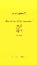 Couverture du livre « Dix façons de le préparer : le pissenlit » de Eric Roux aux éditions Epure