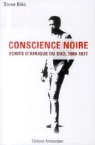 Couverture du livre « Conscience noire ; écrits d'Afrique du Sud, 1969-1977 » de Steve Biko aux éditions Amsterdam