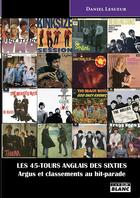 Couverture du livre « Les 45-tours anglais des sixties ; argus et classements au hit-parade » de Daniel Lesueur aux éditions Le Camion Blanc