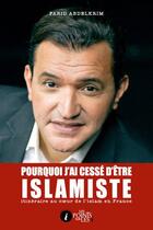 Couverture du livre « Pourquoi j'ai cessé d'être islamiste ; itinéraire au coeur de l'islam en France » de Farid Abdelkrim aux éditions Les Points Sur Les I