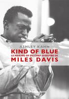 Couverture du livre « Kind of blue ; le makinf of du chef-d'oeuvre de Miles Davis » de Ashley Kahn aux éditions Le Mot Et Le Reste