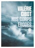 Couverture du livre « Nos corps erodes » de Cibot Valerie aux éditions Inculte