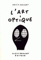 Couverture du livre « L'art optique » de Philippe Petit-Roulet aux éditions Alain Beaulet