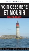 Couverture du livre « Voir cezembre et mourir ; Saint-Malo » de R-G. Ulrich aux éditions Ouest & Cie