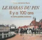 Couverture du livre « Le haras du pin ; il y a 100 ans en cartes postales anciennes » de Tanneguy De Sainte-Marie aux éditions Patrimoines & Medias
