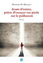 Couverture du livre « Avant d'entrer, prière d'essuyer vos pieds sur le paillasson » de Eleonore De Bhaucys aux éditions Bordessoules