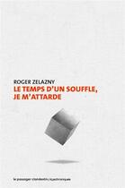 Couverture du livre « Le temps d'un souffle, je m'attarde » de Roger Zelazny aux éditions Le Passager Clandestin