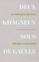 Couverture du livre « Deux Khâgneux sous De Gaulle ; correspondance 1963-1973 » de Michel Taillefer et Dominique Noguez aux éditions Plein Jour