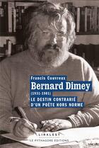 Couverture du livre « Bernard Dimey (1931-1981) Le destin contrarié d'un poète hors norme » de Francis Couvreux aux éditions Le Pythagore