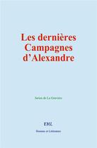 Couverture du livre « Les dernières campagnes d'Alexandre » de Jurien De La Graviere aux éditions Homme Et Litterature