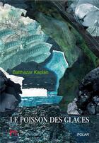 Couverture du livre « Le poisson des glaces » de Balthazar Kaplan aux éditions M+ Editions