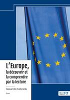 Couverture du livre « L'Europe, la découvrir et la comprendre par la lecture » de Alexandre Katenidis aux éditions Nombre 7