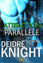 Couverture du livre « Attraction parallèle » de Deidre Knight aux éditions Reines-beaux