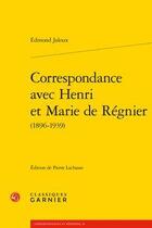 Couverture du livre « Correspondance avec Henri et Marie de Régnier (1896-1939) » de Edmond Jaloux aux éditions Classiques Garnier