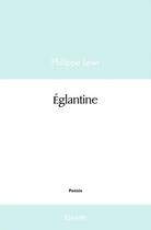 Couverture du livre « Eglantine » de Lewi Philippe aux éditions Edilivre