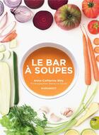 Couverture du livre « Le bar à soupes » de Rebecca Genet et Anne-Catherine Bley aux éditions Marabout