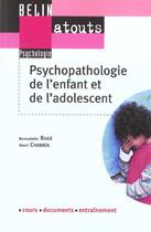 Couverture du livre « Psychopathologie de l'enfant et de l'adolescent » de Henri Chabrol et Bernadette Roge aux éditions Belin Education