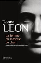 Couverture du livre « La femme au masque de chair » de Donna Leon aux éditions Calmann-levy