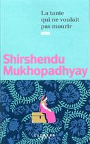 Couverture du livre « La tante qui ne voulait pas mourir » de Shirshendu Mukhopadhyay aux éditions Calmann-levy
