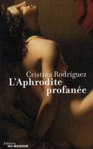 Couverture du livre « L'aphrodite profanée » de Cristina Rodriguez aux éditions Editions Du Masque