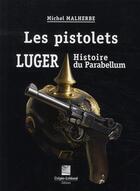 Couverture du livre « Les pistolets Luger, histoire du Parabellum » de Michel Malherbe aux éditions Crepin Leblond