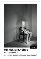 Couverture du livre « Alzheimer ; la vie, la mort, la reconnaissance » de Michel Malherbe aux éditions Vrin
