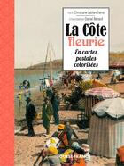Couverture du livre « La Côte fleurie en cartes postales colorisées » de Christiane Lablancherie et Daniel Benard aux éditions Ouest France