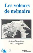 Couverture du livre « Les voleurs de mémoire ; fictions historiques de 52 collégiens » de  aux éditions L'harmattan