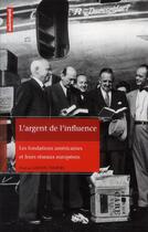 Couverture du livre « L'argent de l'influence ; les fondations américaines et leurs réseaux européens » de Ludovic Tournès aux éditions Autrement