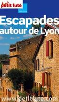 Couverture du livre « Escapades autour de Lyon (édition 2009/2010) » de Collectif Petit Fute aux éditions Le Petit Fute