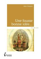 Couverture du livre « Une fausse bonne idée... » de Alain Trimpont aux éditions Societe Des Ecrivains