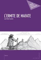 Couverture du livre « L'ermite de mafate » de Jean-Michel Auxietre aux éditions Publibook