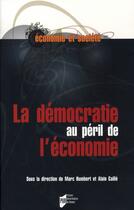 Couverture du livre « La démocratie au péril de l'économie » de Alain Caille et Marc Humbert aux éditions Pu De Rennes