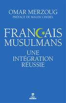 Couverture du livre « Français musulmans ; une intégration réussie » de Malek Chebel et Omar Merzoug aux éditions First