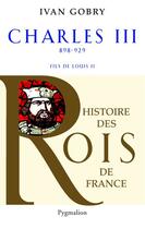 Couverture du livre « Charles III ; 898-929 ; fils de Louis II » de Ivan Gobry aux éditions Pygmalion